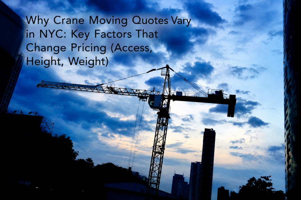 Why Crane Moving Quotes Vary in NYC: Key Factors That Change Pricing (Access, Height, Weight)